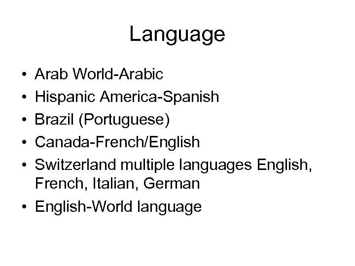 Language • • • Arab World-Arabic Hispanic America-Spanish Brazil (Portuguese) Canada-French/English Switzerland multiple languages