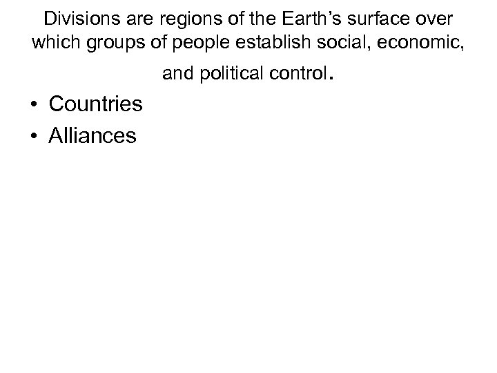 Divisions are regions of the Earth’s surface over which groups of people establish social,