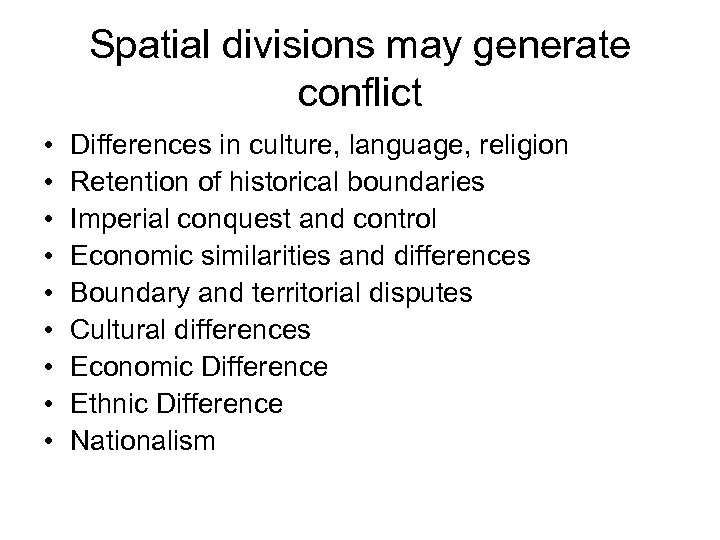 Spatial divisions may generate conflict • • • Differences in culture, language, religion Retention