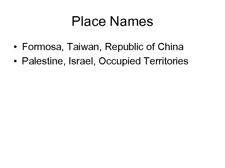 Place Names • Formosa, Taiwan, Republic of China • Palestine, Israel, Occupied Territories 
