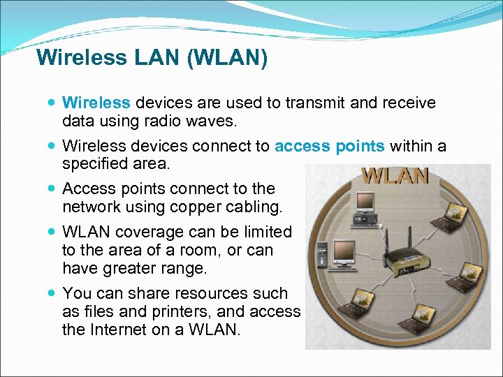 Wireless LAN (WLAN) Wireless devices are used to transmit and receive data using radio