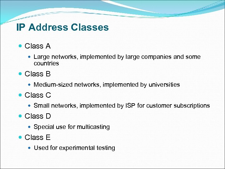 IP Address Classes Class A Large networks, implemented by large companies and some countries