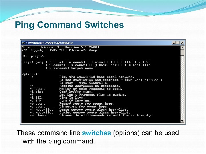 Ping Command Switches These command line switches (options) can be used with the ping