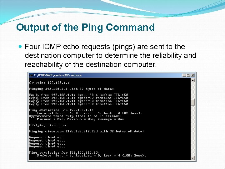 Output of the Ping Command Four ICMP echo requests (pings) are sent to the