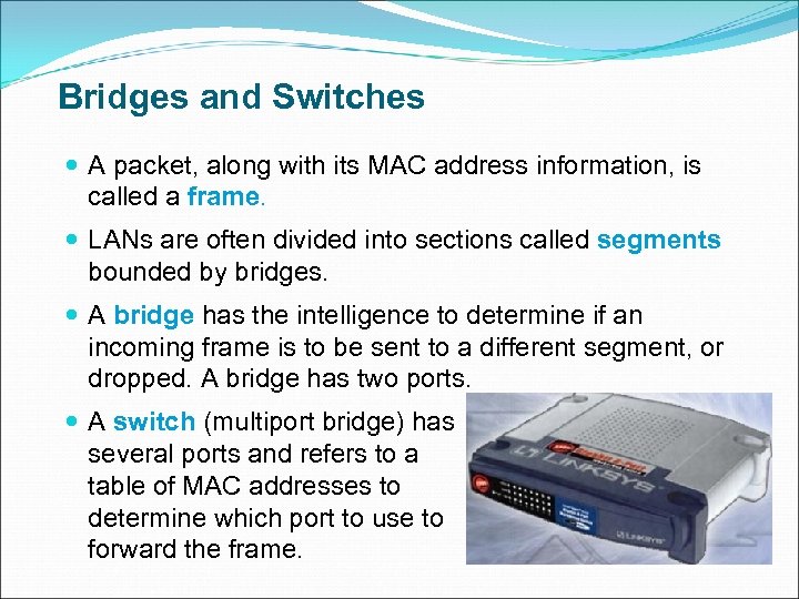 Bridges and Switches A packet, along with its MAC address information, is called a