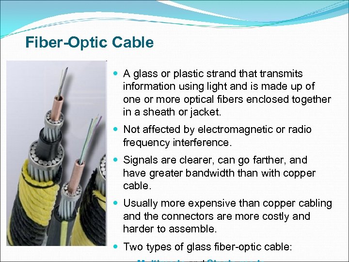 Fiber-Optic Cable A glass or plastic strand that transmits information using light and is