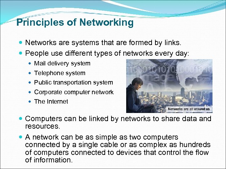 Principles of Networking Networks are systems that are formed by links. People use different