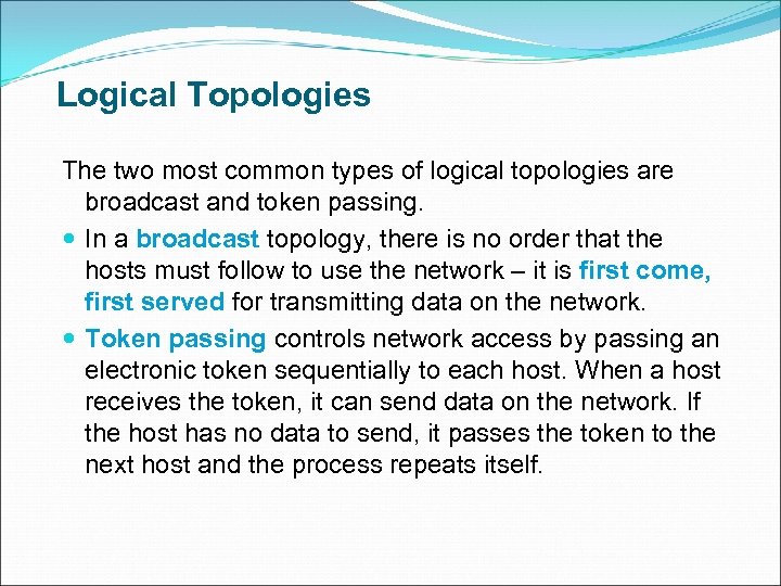 Logical Topologies The two most common types of logical topologies are broadcast and token