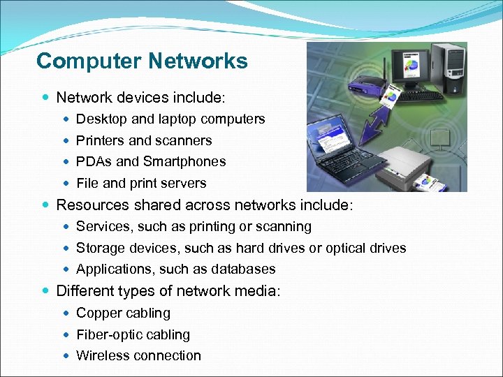 Computer Networks Network devices include: Desktop and laptop computers Printers and scanners PDAs and