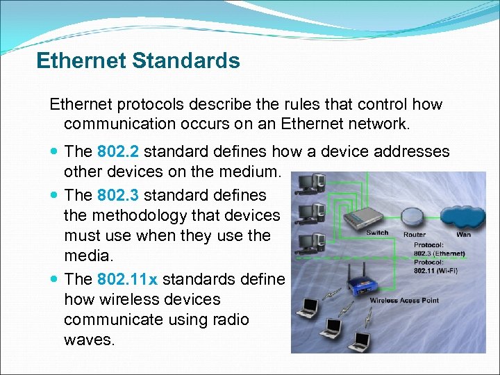 Ethernet Standards Ethernet protocols describe the rules that control how communication occurs on an