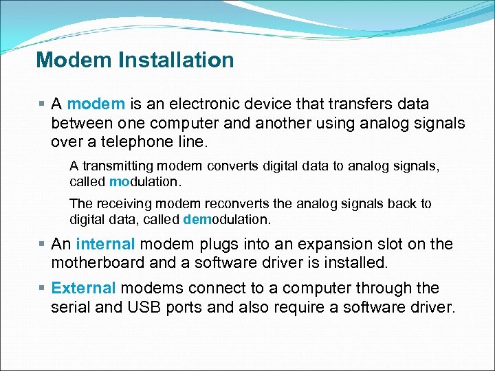 Modem Installation § A modem is an electronic device that transfers data between one
