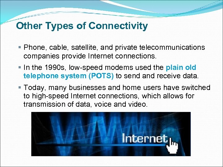 Other Types of Connectivity § Phone, cable, satellite, and private telecommunications companies provide Internet