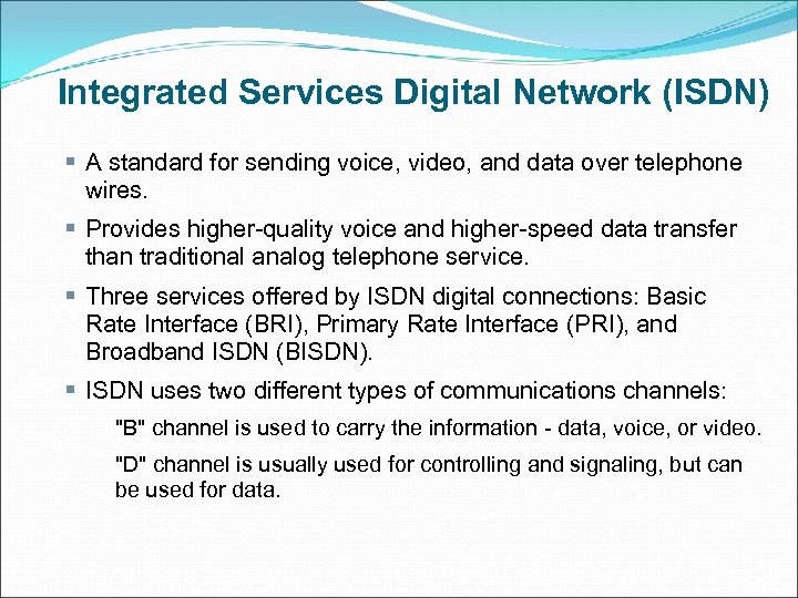 Integrated Services Digital Network (ISDN) § A standard for sending voice, video, and data