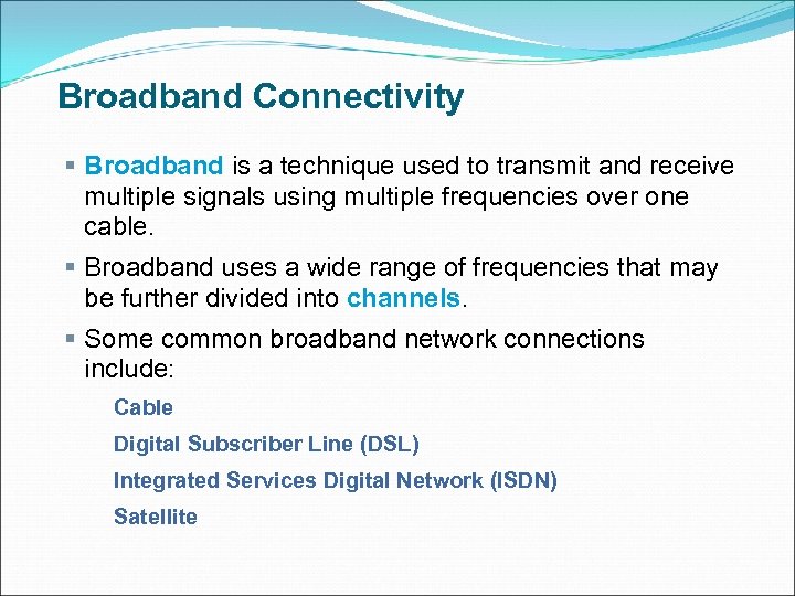 Broadband Connectivity § Broadband is a technique used to transmit and receive multiple signals