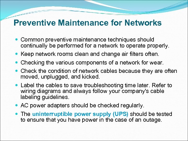 Preventive Maintenance for Networks Common preventive maintenance techniques should continually be performed for a
