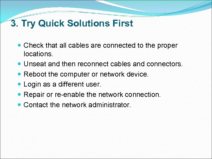 3. Try Quick Solutions First Check that all cables are connected to the proper