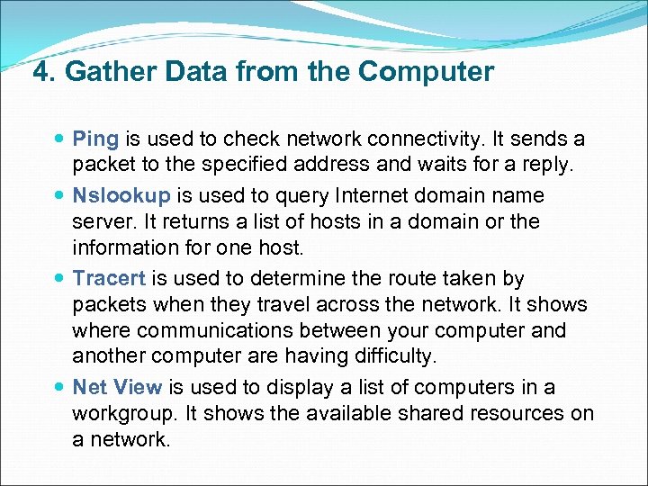 4. Gather Data from the Computer Ping is used to check network connectivity. It