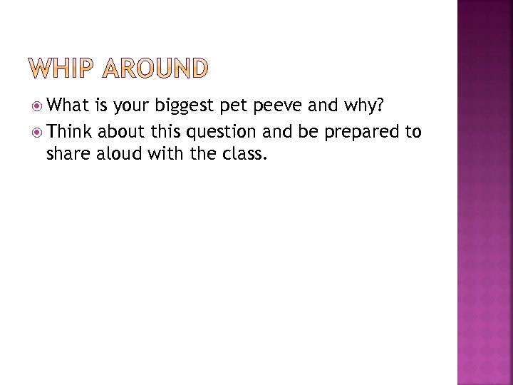  What is your biggest peeve and why? Think about this question and be