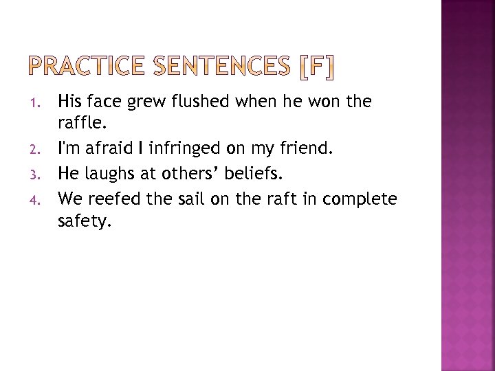 1. 2. 3. 4. His face grew flushed when he won the raffle. I'm