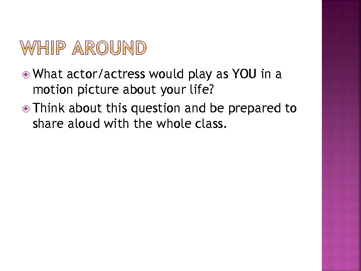  What actor/actress would play as YOU in a motion picture about your life?