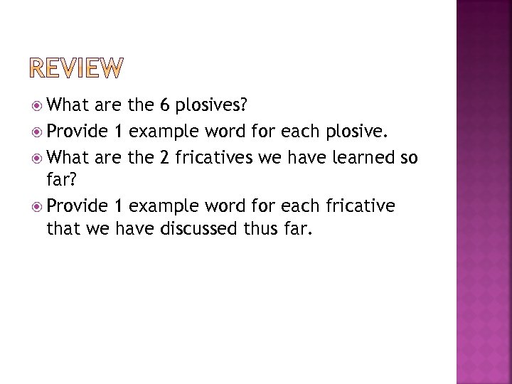  What are the 6 plosives? Provide 1 example word for each plosive. What