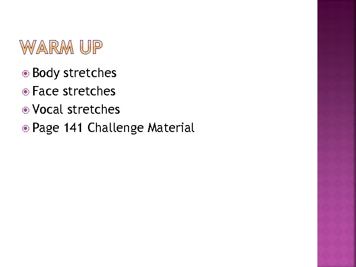  Body stretches Face stretches Vocal stretches Page 141 Challenge Material 