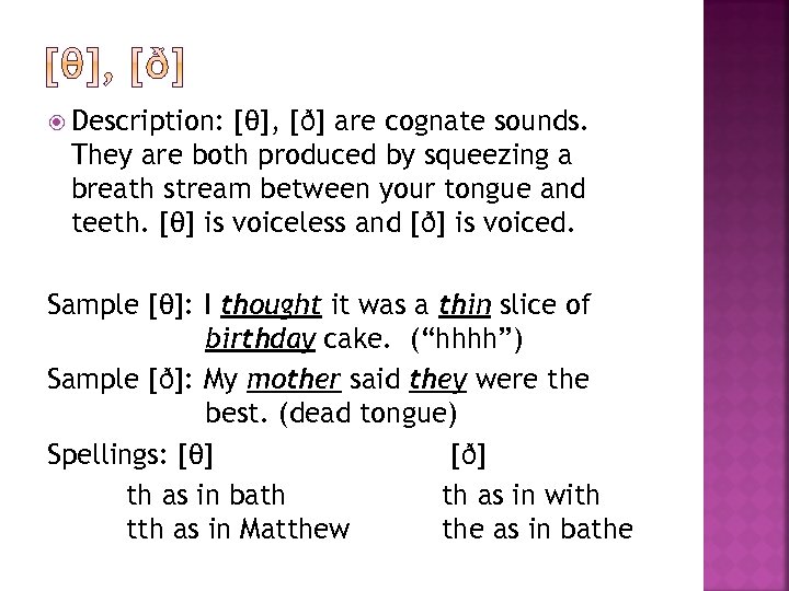  Description: [θ], [ð] are cognate sounds. They are both produced by squeezing a