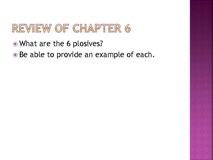  What are the 6 plosives? Be able to provide an example of each.