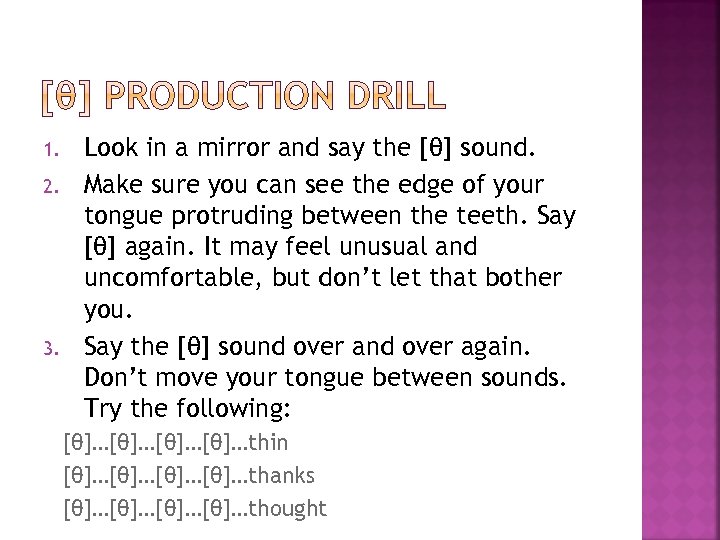 1. 2. 3. Look in a mirror and say the [θ] sound. Make sure