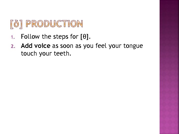 1. 2. Follow the steps for [θ]. Add voice as soon as you feel