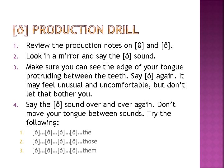 Review the production notes on [θ] and [ð]. Look in a mirror and say