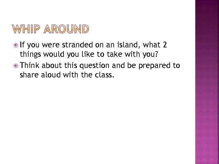  If you were stranded on an island, what 2 things would you like