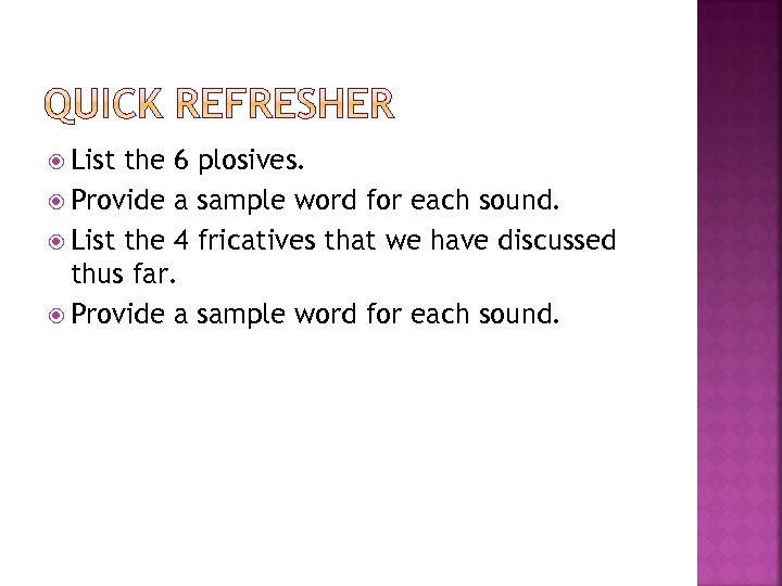  List the 6 plosives. Provide a sample word for each sound. List the