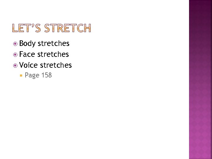  Body stretches Face stretches Voice stretches Page 158 
