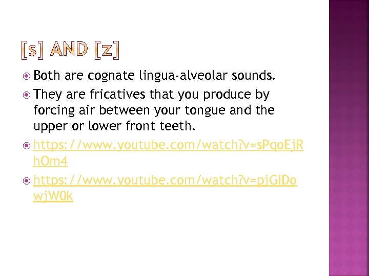  Both are cognate lingua-alveolar sounds. They are fricatives that you produce by forcing