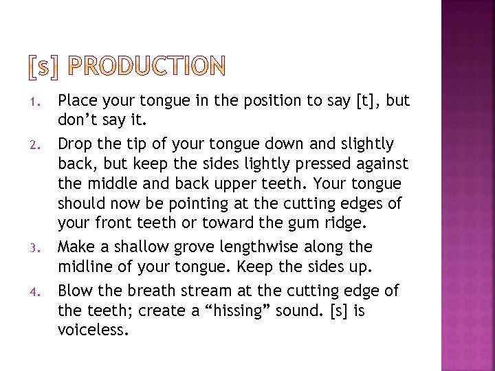 1. 2. 3. 4. Place your tongue in the position to say [t], but