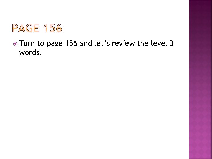  Turn to page 156 and let’s review the level 3 words. 