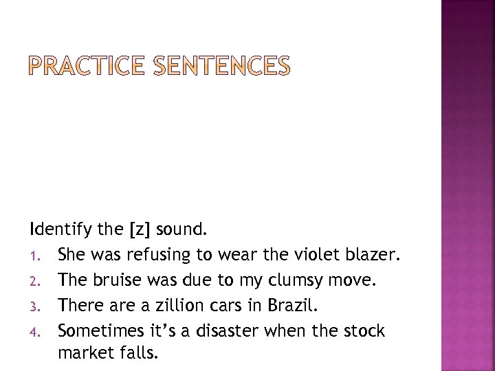 Identify the [z] sound. 1. She was refusing to wear the violet blazer. 2.
