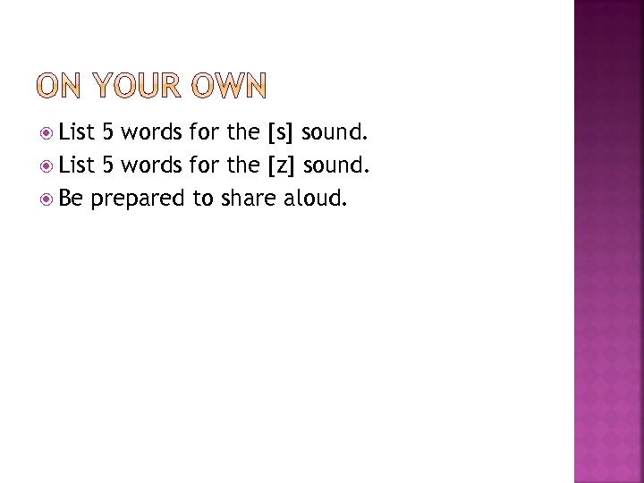  List 5 words for the [s] sound. List 5 words for the [z]