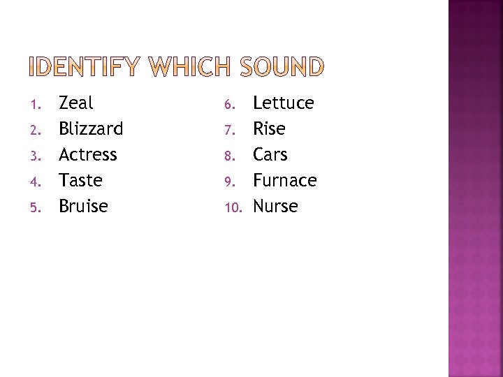 1. 2. 3. 4. 5. Zeal Blizzard Actress Taste Bruise 6. 7. 8. 9.