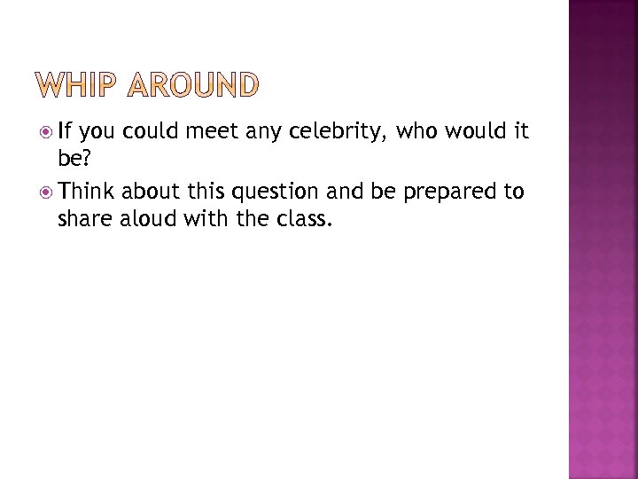  If you could meet any celebrity, who would it be? Think about this