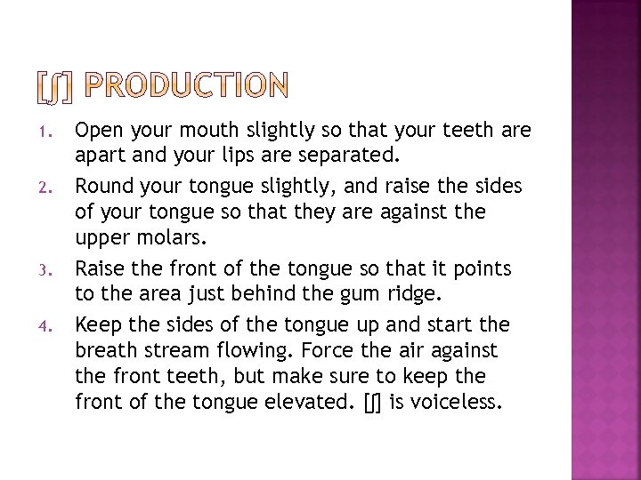 1. 2. 3. 4. Open your mouth slightly so that your teeth are apart