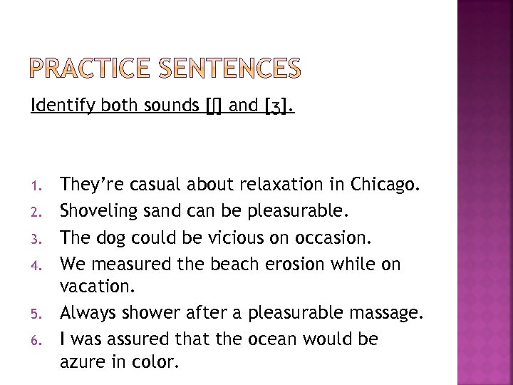 Identify both sounds [ʃ] and [ʒ]. 1. 2. 3. 4. 5. 6. They’re casual