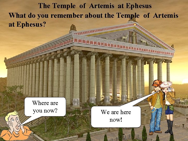 The Temple of Artemis at Ephesus What do you remember about the Temple of