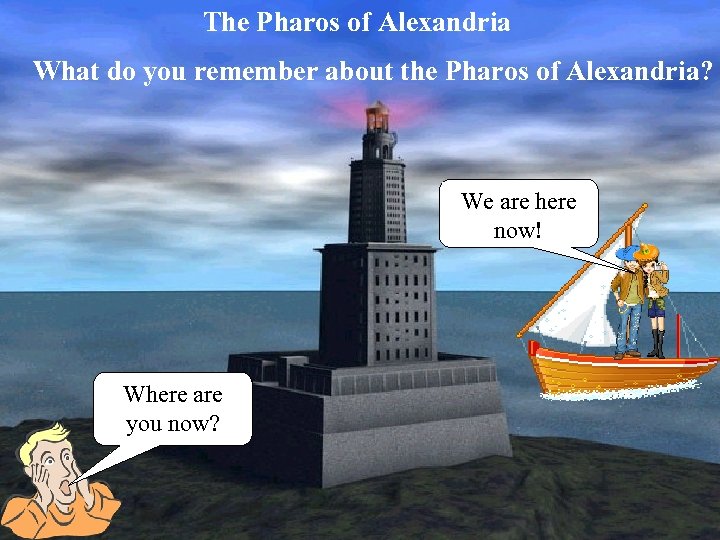 The Pharos of Alexandria What do you remember about the Pharos of Alexandria? We