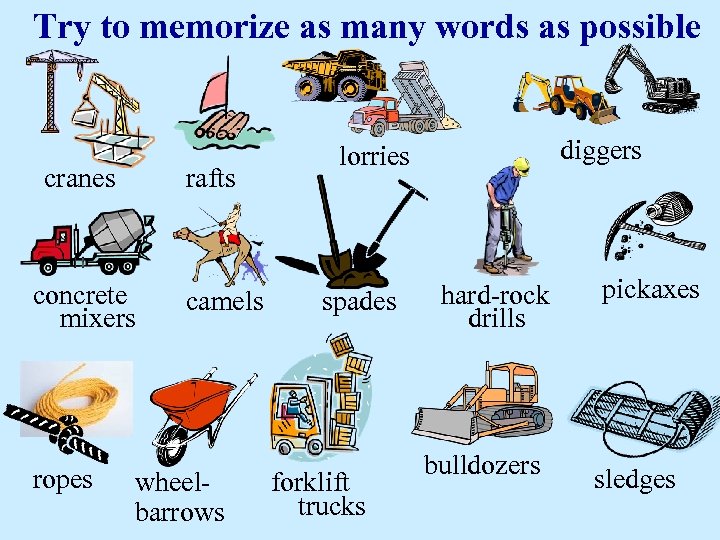 Try to memorize as many words as possible rafts cranes concrete mixers ropes camels