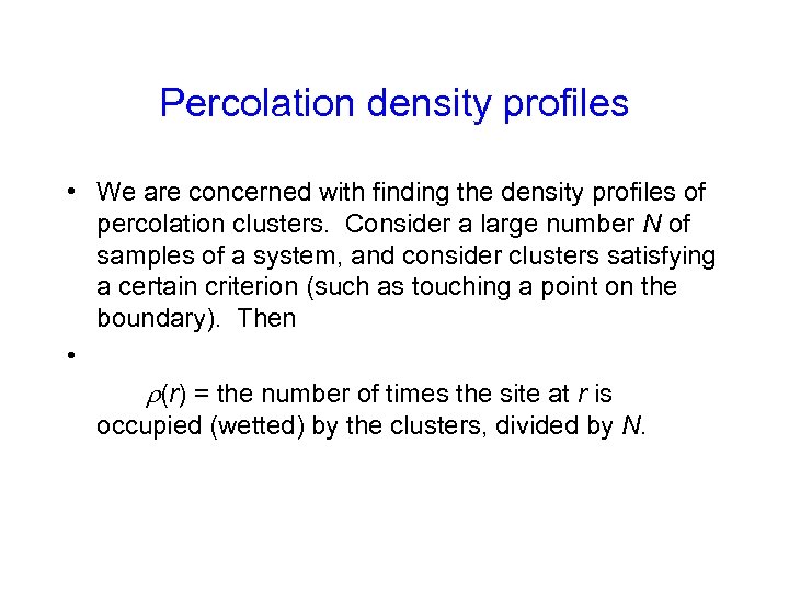 Percolation density profiles • We are concerned with finding the density profiles of percolation