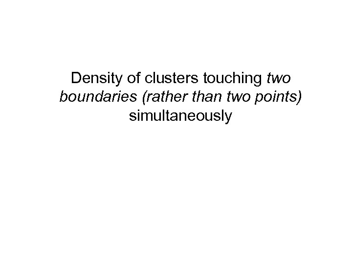 Density of clusters touching two boundaries (rather than two points) simultaneously 