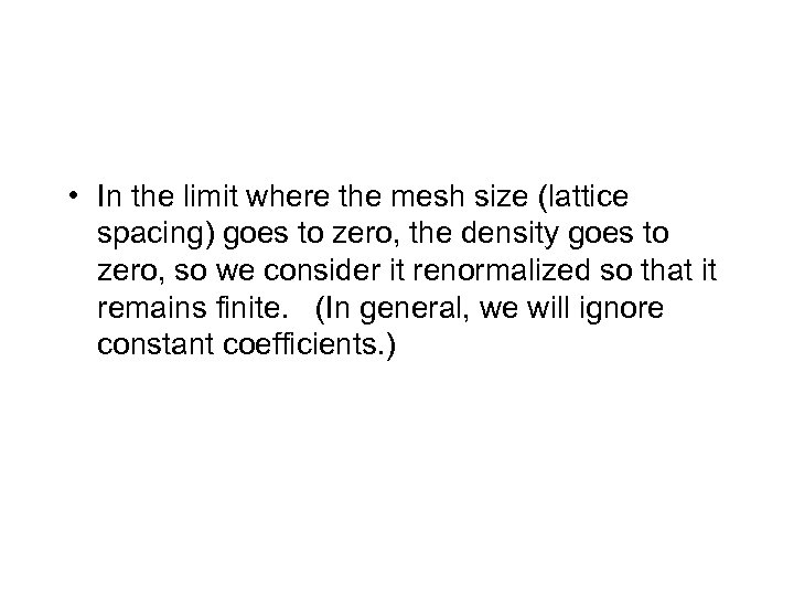  • In the limit where the mesh size (lattice spacing) goes to zero,