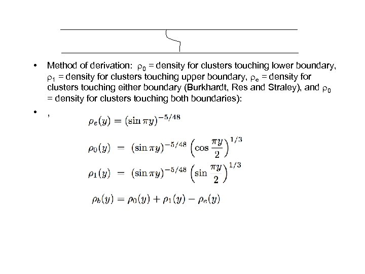  • Method of derivation: 0 = density for clusters touching lower boundary, 1